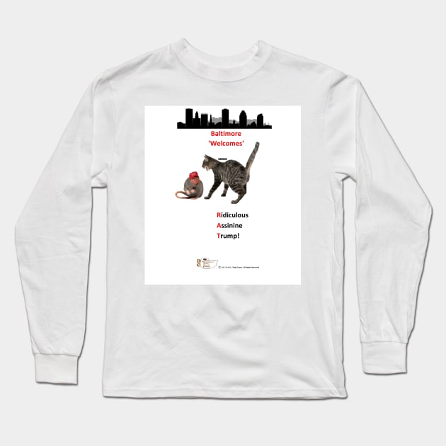 BMORE 'Welcomes - RAT - Ridiculous Assinine Trump! Long Sleeve T-Shirt by arTaylor